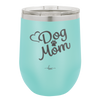 Dog Mom - Laser Engraved Stainless Steel Drinkware - 1028 -