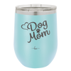 Dog Mom - Laser Engraved Stainless Steel Drinkware - 1028 -