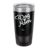 Dog Mom - Laser Engraved Stainless Steel Drinkware - 1028 -