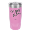 Dog Mom - Laser Engraved Stainless Steel Drinkware - 1028 -