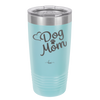 Dog Mom - Laser Engraved Stainless Steel Drinkware - 1028 -