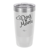 Dog Mom - Laser Engraved Stainless Steel Drinkware - 1028 -