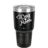 Dog Mom - Laser Engraved Stainless Steel Drinkware - 1028 -