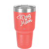 Dog Mom - Laser Engraved Stainless Steel Drinkware - 1028 -