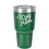 Dog Mom - Laser Engraved Stainless Steel Drinkware - 1028 -