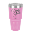 Dog Mom - Laser Engraved Stainless Steel Drinkware - 1028 -