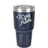 Dog Mom - Laser Engraved Stainless Steel Drinkware - 1028 -