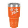 Dog Mom - Laser Engraved Stainless Steel Drinkware - 1028 -