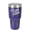 Dog Mom - Laser Engraved Stainless Steel Drinkware - 1028 -