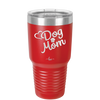 Dog Mom - Laser Engraved Stainless Steel Drinkware - 1028 -