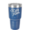 Dog Mom - Laser Engraved Stainless Steel Drinkware - 1028 -
