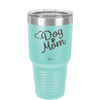Dog Mom - Laser Engraved Stainless Steel Drinkware - 1028 -