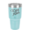 Dog Mom - Laser Engraved Stainless Steel Drinkware - 1028 -