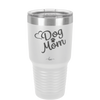 Dog Mom - Laser Engraved Stainless Steel Drinkware - 1028 -