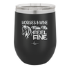 Horses and Wine Make Me Feel Fine - Laser Engraved Stainless Steel Drinkware - 1036 -