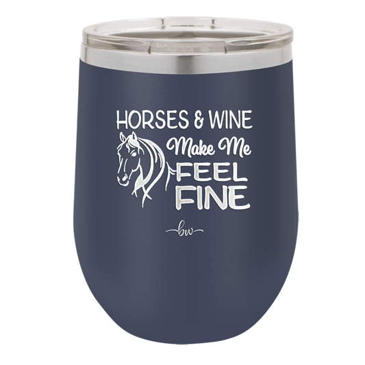 Horses and Wine Make Me Feel Fine - Laser Engraved Stainless Steel Drinkware - 1036 -
