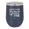 Horses and Wine Make Me Feel Fine - Laser Engraved Stainless Steel Drinkware - 1036 -