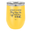 Horses and Wine Make Me Feel Fine - Laser Engraved Stainless Steel Drinkware - 1036 -