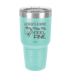Horses and Wine Make Me Feel Fine - Laser Engraved Stainless Steel Drinkware - 1036 -