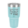 Horses and Wine Make Me Feel Fine - Laser Engraved Stainless Steel Drinkware - 1036 -