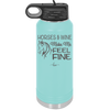 Horses and Wine Make Me Feel Fine - Laser Engraved Stainless Steel Drinkware - 1036 -