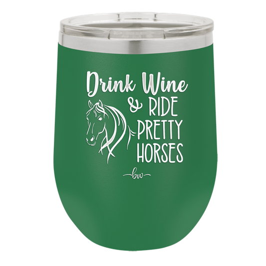 Drink Wine and Ride Pretty Horses - Laser Engraved Stainless Steel Drinkware - 1039 -
