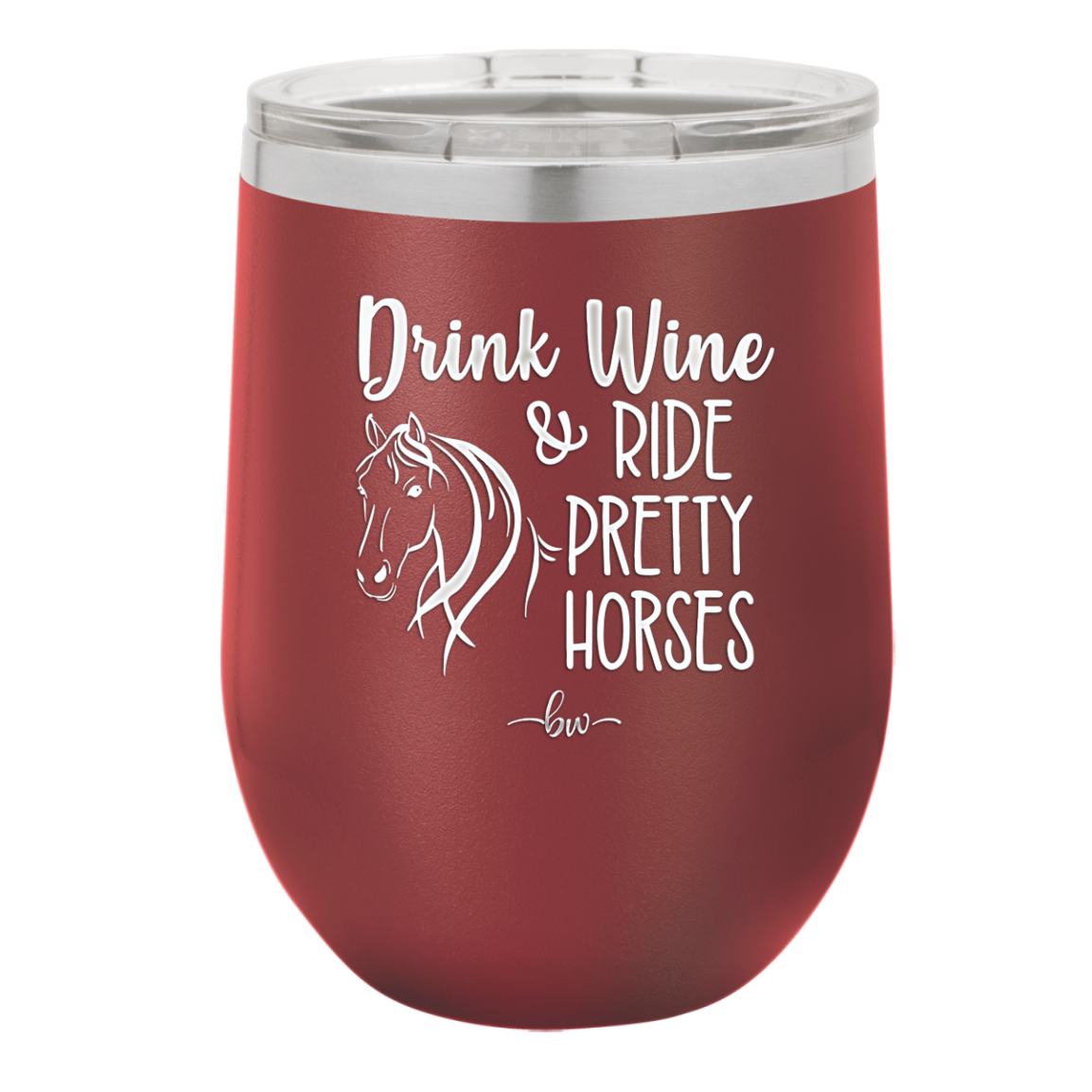 Drink Wine and Ride Pretty Horses - Laser Engraved Stainless Steel Drinkware - 1039 -