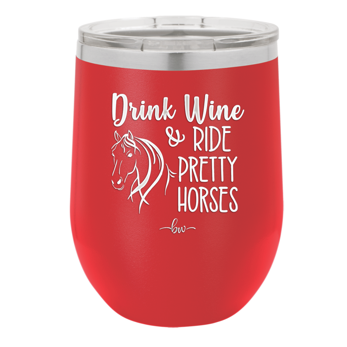 Drink Wine and Ride Pretty Horses - Laser Engraved Stainless Steel Drinkware - 1039 -