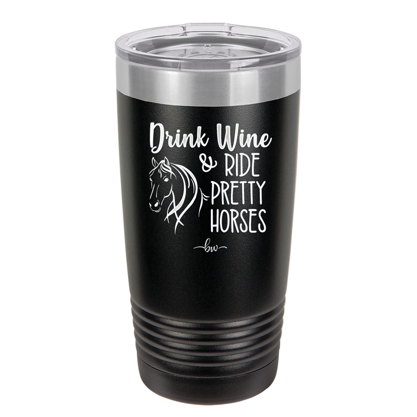 Drink Wine and Ride Pretty Horses - Laser Engraved Stainless Steel Drinkware - 1039 -