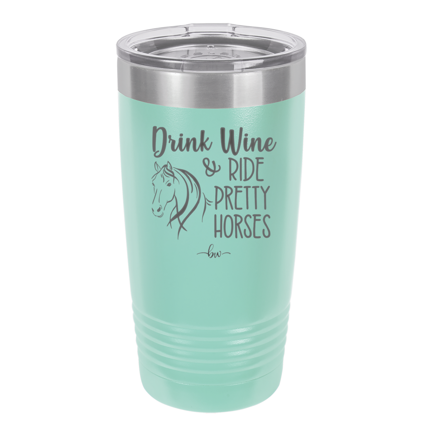Drink Wine and Ride Pretty Horses - Laser Engraved Stainless Steel Drinkware - 1039 -