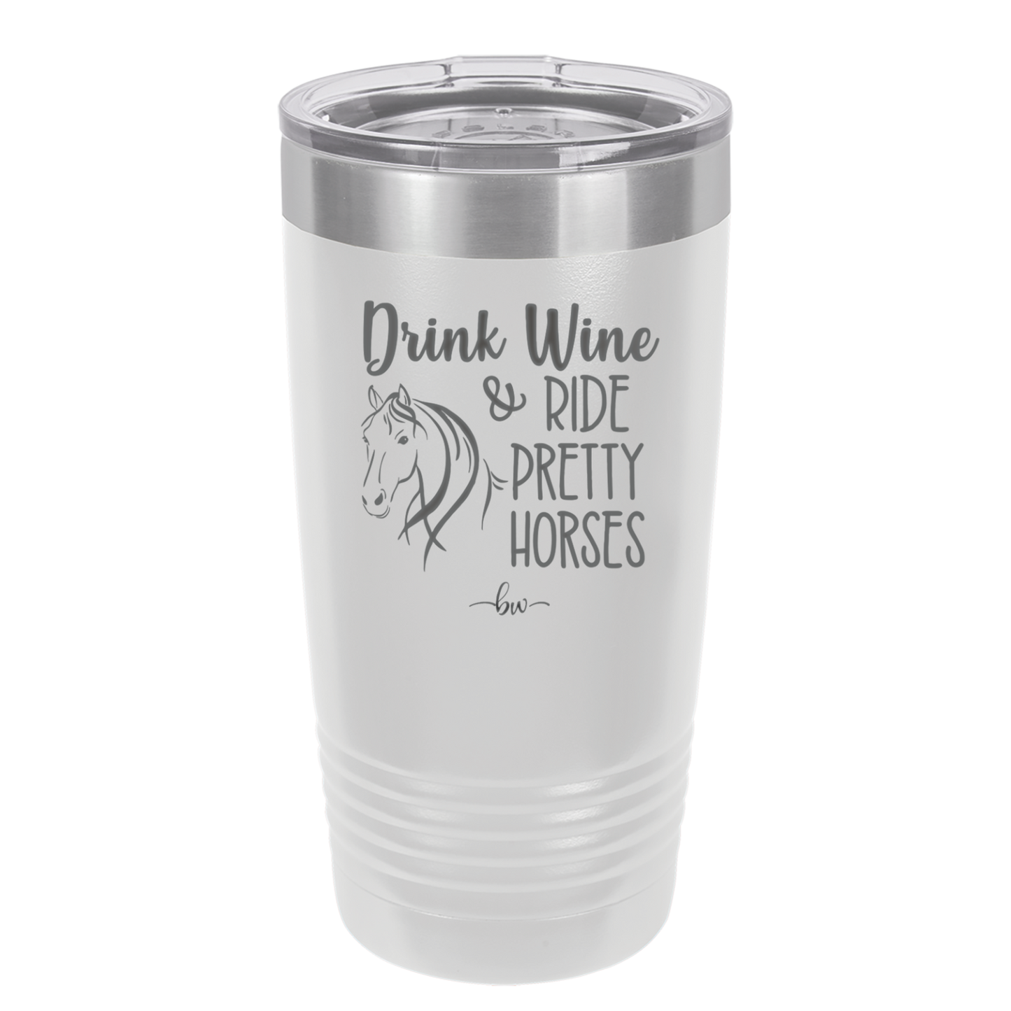 Drink Wine and Ride Pretty Horses - Laser Engraved Stainless Steel Drinkware - 1039 -