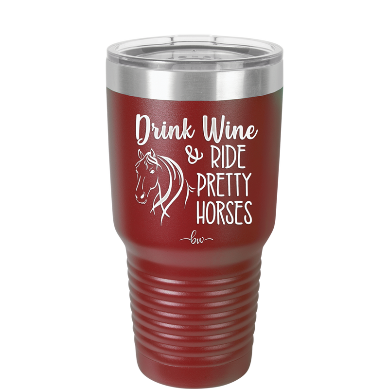 Drink Wine and Ride Pretty Horses - Laser Engraved Stainless Steel Drinkware - 1039 -