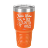 Drink Wine and Ride Pretty Horses - Laser Engraved Stainless Steel Drinkware - 1039 -