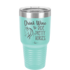 Drink Wine and Ride Pretty Horses - Laser Engraved Stainless Steel Drinkware - 1039 -
