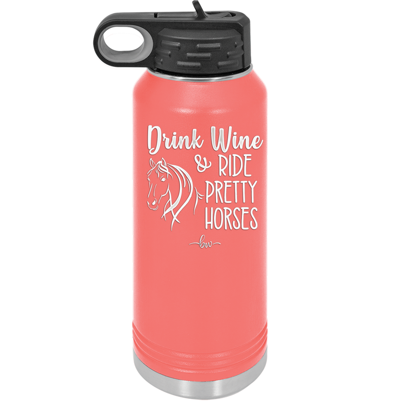 Drink Wine and Ride Pretty Horses - Laser Engraved Stainless Steel Drinkware - 1039 -