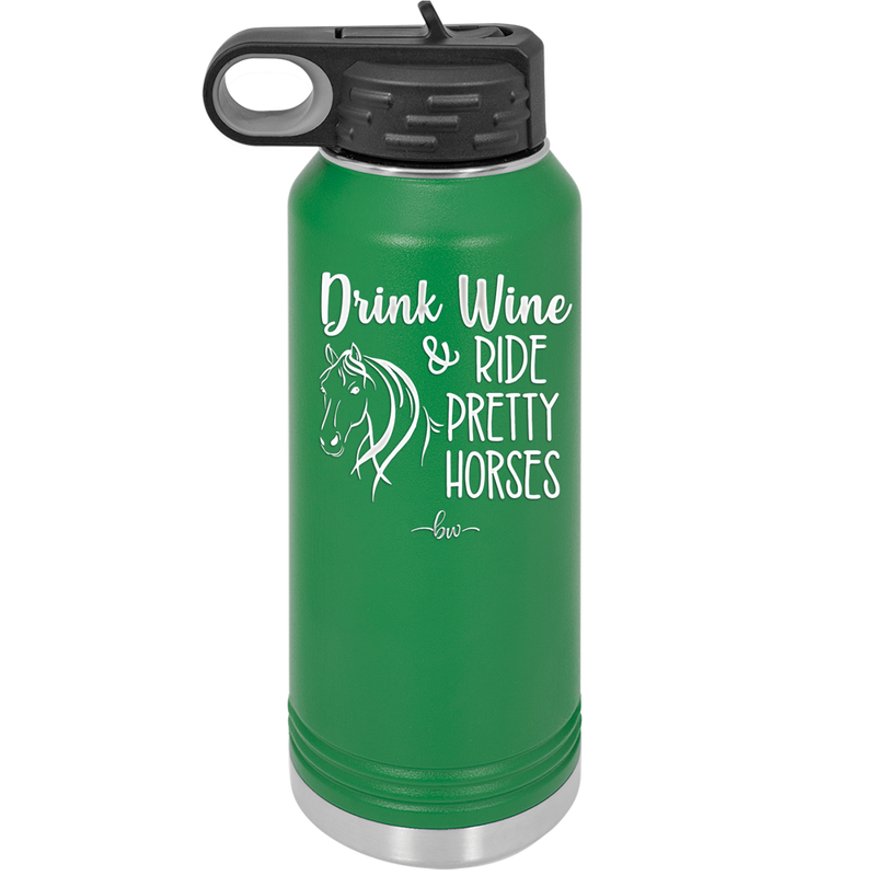 Drink Wine and Ride Pretty Horses - Laser Engraved Stainless Steel Drinkware - 1039 -