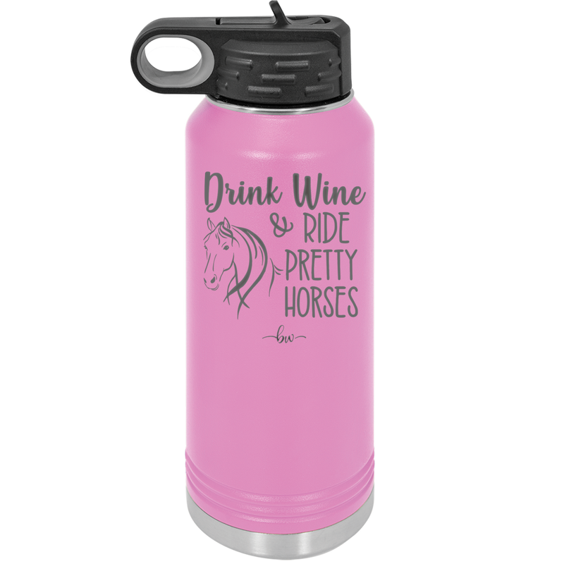 Drink Wine and Ride Pretty Horses - Laser Engraved Stainless Steel Drinkware - 1039 -