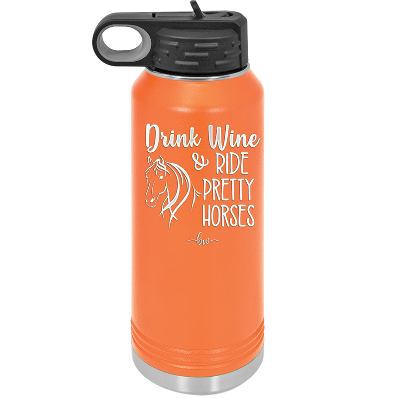Drink Wine and Ride Pretty Horses - Laser Engraved Stainless Steel Drinkware - 1039 -