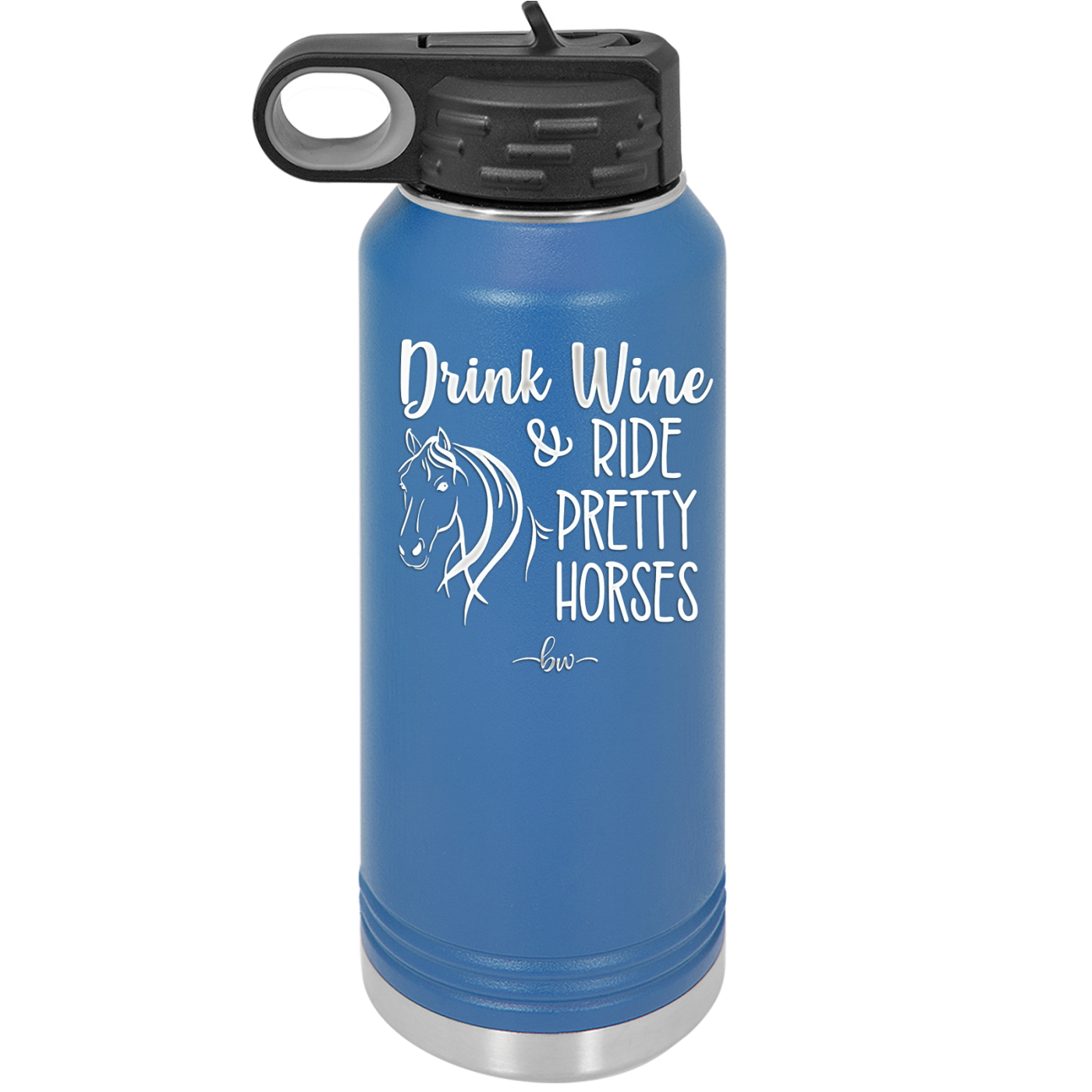 Drink Wine and Ride Pretty Horses - Laser Engraved Stainless Steel Drinkware - 1039 -