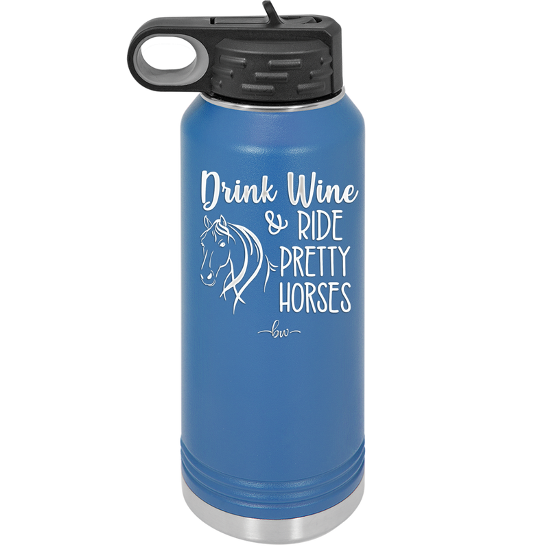 Drink Wine and Ride Pretty Horses - Laser Engraved Stainless Steel Drinkware - 1039 -