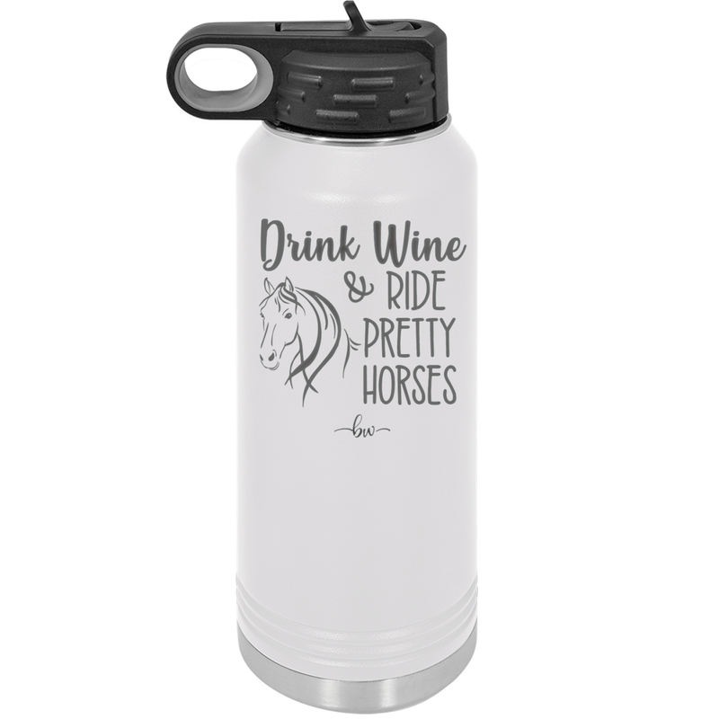 Drink Wine and Ride Pretty Horses - Laser Engraved Stainless Steel Drinkware - 1039 -