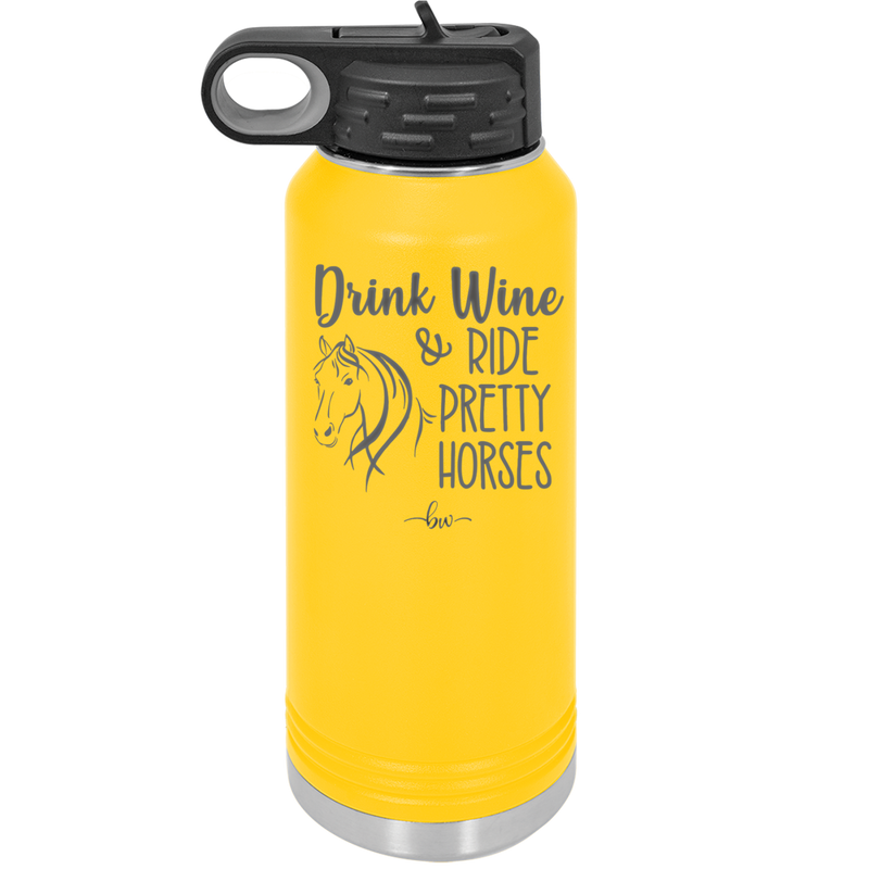 Drink Wine and Ride Pretty Horses - Laser Engraved Stainless Steel Drinkware - 1039 -