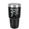 Life is Better on Horseback - Laser Engraved Stainless Steel Drinkware - 1041 -
