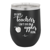 Because Teachers Can't Live on Apples Alone - Laser Engraved Stainless Steel Drinkware - 1042 -