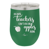 Because Teachers Can't Live on Apples Alone - Laser Engraved Stainless Steel Drinkware - 1042 -