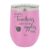 Because Teachers Can't Live on Apples Alone - Laser Engraved Stainless Steel Drinkware - 1042 -