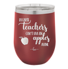 Because Teachers Can't Live on Apples Alone - Laser Engraved Stainless Steel Drinkware - 1042 -