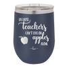 Because Teachers Can't Live on Apples Alone - Laser Engraved Stainless Steel Drinkware - 1042 -