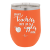 Because Teachers Can't Live on Apples Alone - Laser Engraved Stainless Steel Drinkware - 1042 -