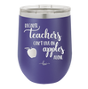 Because Teachers Can't Live on Apples Alone - Laser Engraved Stainless Steel Drinkware - 1042 -